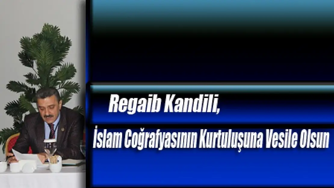 ''İslam Coğrafyasının Kurtuluşuna Vesile Olsun''