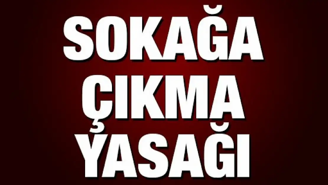 Valilikten Sokağa Çıkış Yasağı Duyurusu!