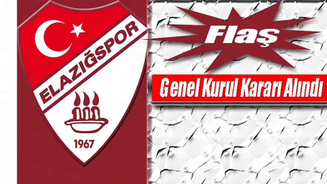 Elazığsporda Genel Kurul Kararı!..