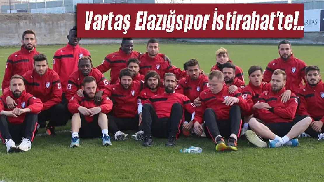 Vartaş Elazığspor İstirahat'te!.