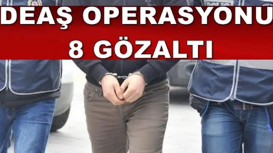 Elazığ'da DAEŞ'ten 8 Gözaltı