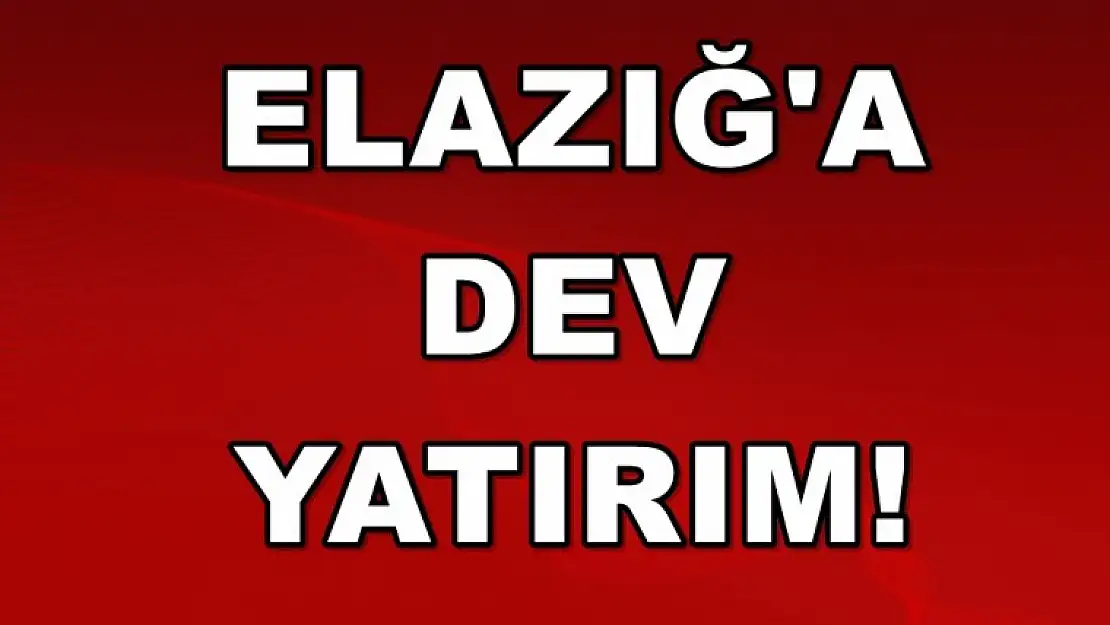Elazığ'a Tam 991 Milyon Liralık Yatırım