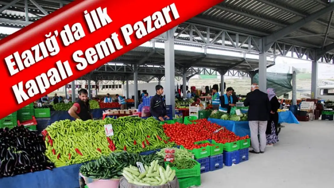 Elazığ'da İlk Kapalı Semt Pazarı Açıldı!
