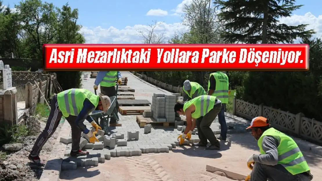 Asri Mezarlıkta Yollara Parke Döşeniyor.