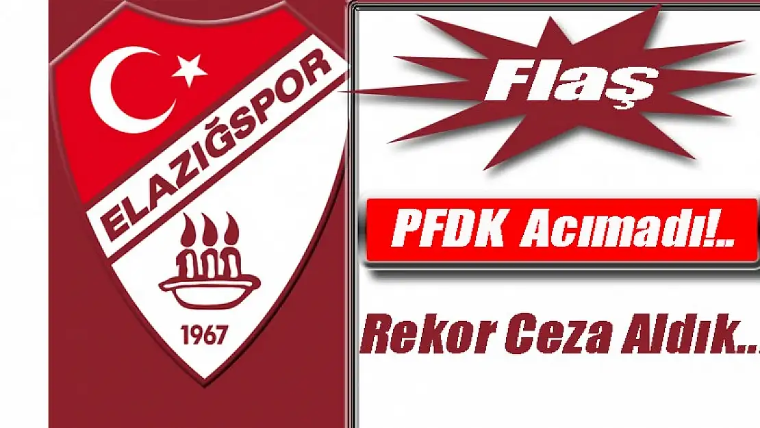 PFDK Vartaş Elazığspor'a Acımadı!..