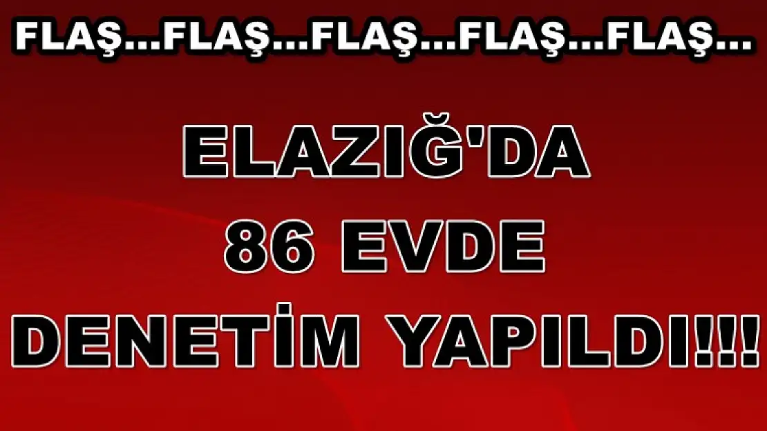 Tam 86 Evde Denetim Yapıldı
