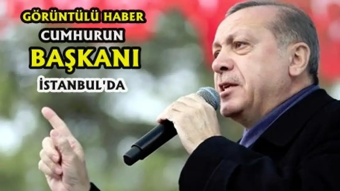 Erdoğan İstanbul'da Konuştu