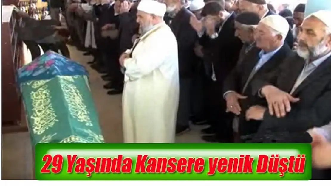 ''29 Yaşında Kansere Yenik Düştü''