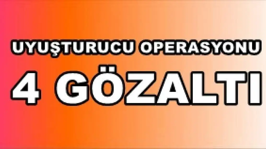 Uyuşturucu Operasyonu: 4 Gözaltı