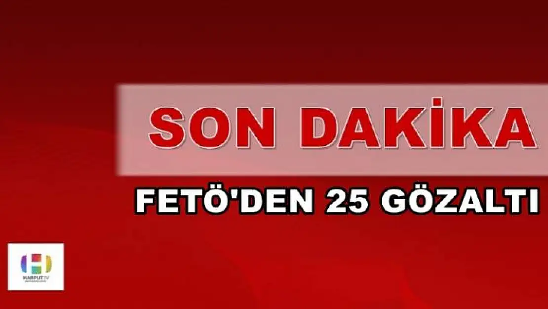 Flaş Haber! Elazığ'da FETÖ'den 25 Gözaltı