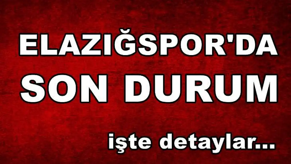 Elazığspor'da Son Durum!