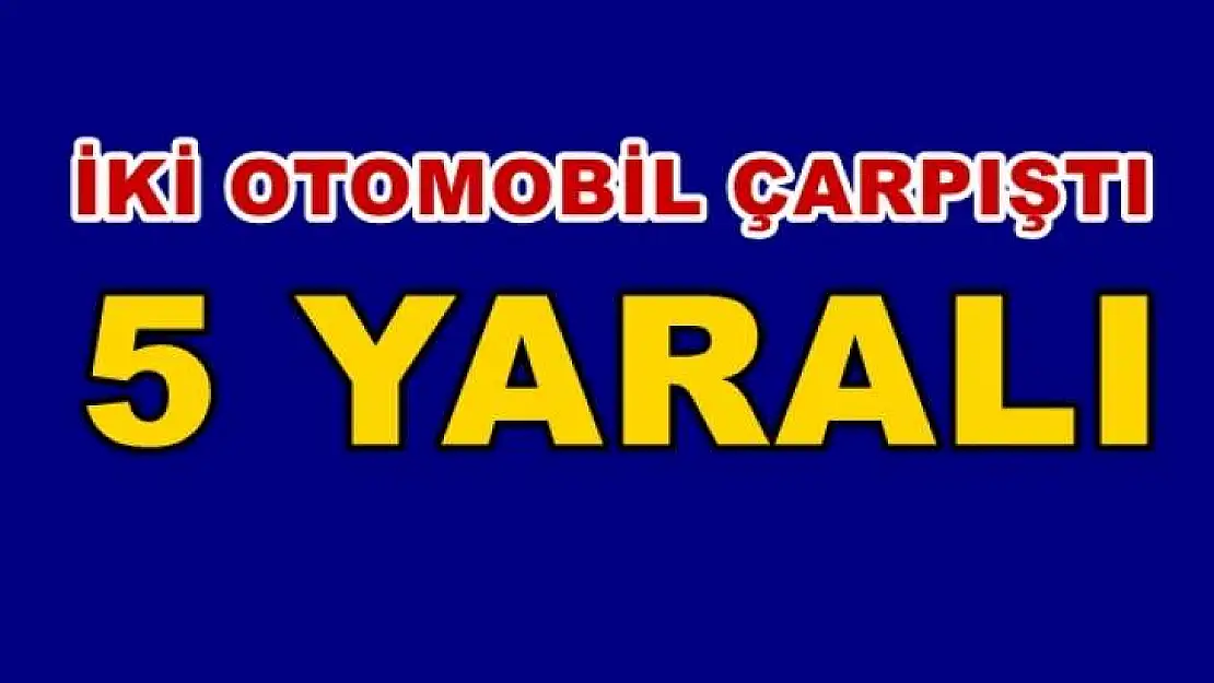 İki Otomobil Çarpıştı: 5 Yaralı