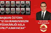 '12 kahramanımızın fedakarlığı asla unutulmayacak'