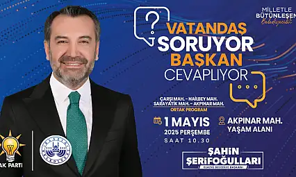 VATANDAŞ SORACAK! ŞERİFOĞULLARI YANITLAYACAK!