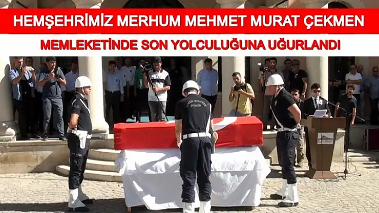 Çekmen Ebediyete Uğurlandı