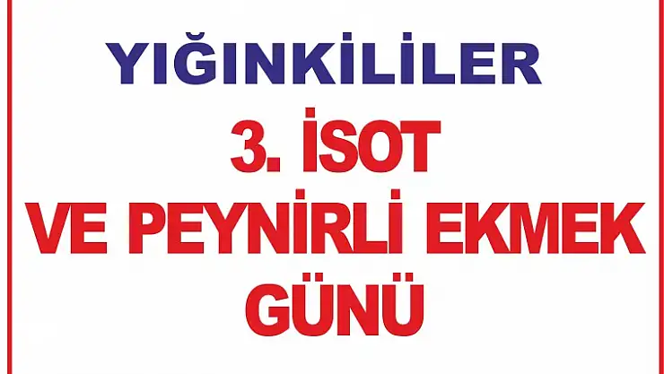 Yığınkililer 3. İsot Kebabı pe Peynirli Ekmek Günü