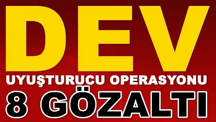 Uyuşturucu Operasyonu: 8 Gözaltı
