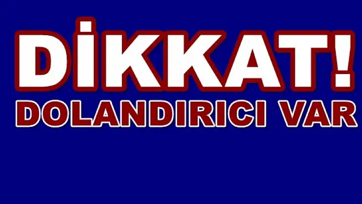 Dikkat! Elazığ'da Dolandırıcılar Kol Geziyor